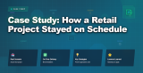 Case Study: How a Retail Project Stayed on Schedule
