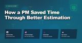 How a PM Saved Time Through Better Estimation