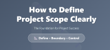 How to Define Project Scope Clearly
