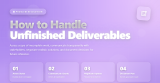 How to Handle Unfinished Deliverables