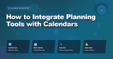 How to Integrate Planning Tools with Calendars