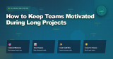 How to Keep Teams Motivated During Long Projects