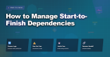 How to Manage Start-to-Finish Dependencies