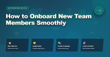 How to Onboard New Team Members Smoothly