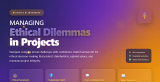 Managing Ethical Dilemmas in Projects