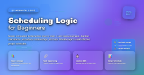 Scheduling Logic for Beginners