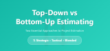 Top-Down vs Bottom-Up Estimating