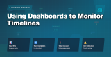 Using Dashboards to Monitor Timelines